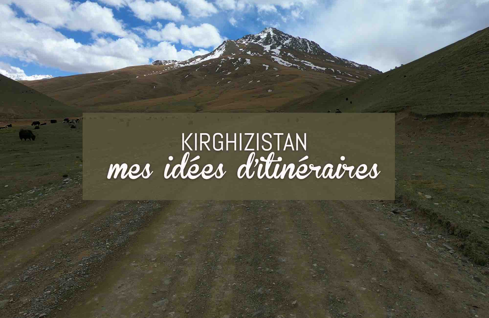 blog de voyage Kirghizistan itinéraires conseillés